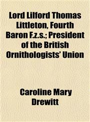 Lord Lilford Thomas Littleton, Fourth Baron F.z.s.; President of the British Ornithologists' Union,1154773906,9781154773903