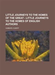 Little Journeys to the Homes of the Great - Little Journeys to the Homes of English Authors,1153638088,9781153638081