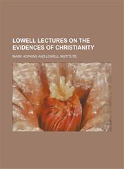 Lowell Lectures on the Evidences of Christianity,1151154660,9781151154668