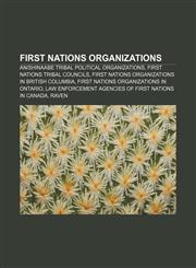 First Nations organizations Anishinaabe tribal political organizations, First Nations Tribal Councils,1157323227,9781157323228