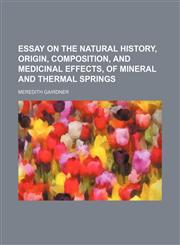 Essay on the natural history, origin, composition, and medicinal effects, of mineral and thermal springs,1130943542,9781130943542