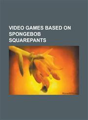 Video Games Based on Spongebob Squarepants Drawn to Life: Spongebob Squarepants Edition, Nickelodeon Party Blast, Nicktoons: Attack of the Toybots, N,115782515X,9781157825159
