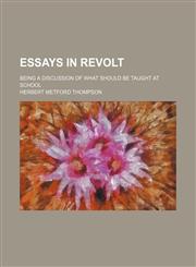 Essays in revolt; being a discussion of what should be taught at school,1151572004,9781151572004