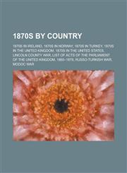 1870s by Country 1870s in Norway, 1870s in Turkey, 1870s in the United Kingdom, 1870s in the United States, Lincoln County War,115773703X,9781157737032