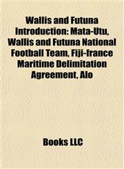 Wallis and Futuna Introduction Mata-Utu, Wallis and Futuna National Football Team, Alo, Fiji-france Maritime Delimitation Agreement,1157623239,9781157623236
