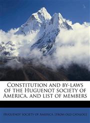 Constitution and by-laws of the Huguenot society of America, and list of members,1149332301,9781149332306
