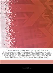 Articles On Companies Based In Oxford, including Oxford Instruments, Glide Fm, Oxford Bus Company, Oxford Student Publications Limited, Salters Steamers, Osprey Publishing, Midcounties Co-operative, Wiley-blackwell, Daily Information,1242687378,9781242687372