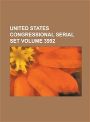 United States Congressional Serial Set Volume 3992,1234072351,9781234072353