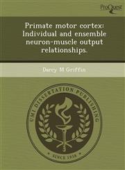Primate motor cortex Individual and ensemble neuron-muscle output relationships.,1248993462,9781248993460