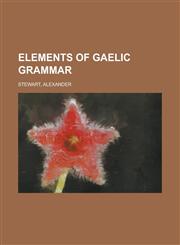 Elements of Gaelic Grammar,115381501X,9781153815017