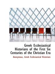 Greek Ecclesiastical Historians of the First Six Centuries of the Christian Era,1115524720,9781115524728