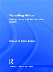 Narrating Africa George Henty and the Fiction of Empire,0815332750,9780815332756