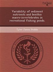 Variability of sediment nutrients and benthic macro-invertebrates in recreational fishing ponds.,1249850207,9781249850205