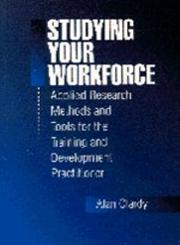Studying Your Workforce Applied Research Methods and Tools for the Training and Development Practitioner,0803973225,9780803973220