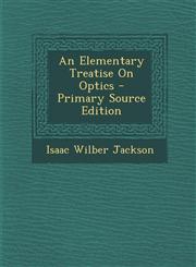 Elementary Treatise on Optics,1287552587,9781287552581
