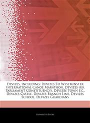Articles On Devizes, including Devizes To Westminster International Canoe Marathon, Devizes (uk Parliament Constituency), Devizes Town F.c., Devizes Castle, Devizes Branch Line, Devizes School, Devizes Guardians,1242875247,9781242875243