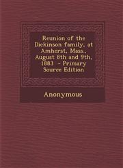 Reunion of the Dickinson Family, at Amherst, Mass., August 8th and 9th, 1883,1287600964,9781287600961