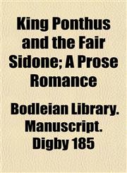 King Ponthus and the Fair Sidone; A Prose Romance,1152362313,9781152362314