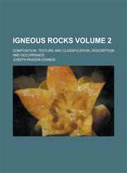 Igneous rocks; composition, texture and classification, description and occurrance Volume 2,1236832108,9781236832108