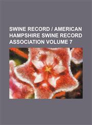 Swine record | American Hampshire Swine Record Association Volume 7,1130666751,9781130666755