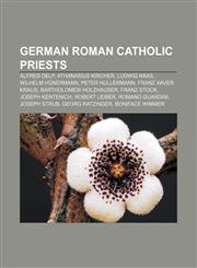 German Roman Catholic priests Alfred Delp, Athanasius Kircher, Ludwig Kaas, Wilhelm Hünermann, Peter Hullermann, Franz Xaver Kraus,1156483689,9781156483688