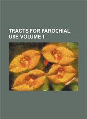 Tracts for Parochial Use Volume 1,1154093441,9781154093445