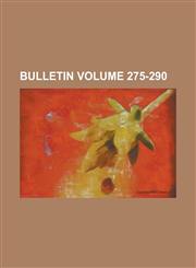 Bulletin Volume 275-290,1155054644,9781155054643