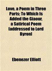 Love, a Poem in Three Parts; To Which Is Added the Giaour, a Satirical Poem [addressed to Lord Byron],1152396870,9781152396876