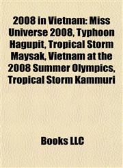 2008 in Vietnam Miss Universe 2008, Typhoon Hagupit, Tropical Storm Maysak, Vietnam at the 2008 Summer Olympics, Tropical Storm Kammuri,1155419022,9781155419022