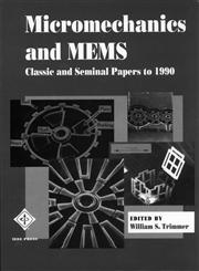 Micromechanics and MEMS Classic and Seminal Papers to 1990,0780310853,9780780310858