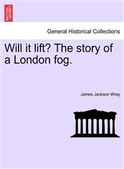 Will it lift? The story of a London fog.,1241189064,9781241189068