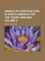 Annals of Horticulture in North America for the Years 1889-1893 Volume 4,1154993450,9781154993455