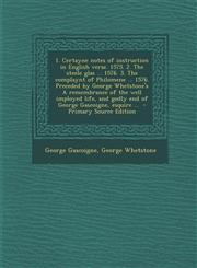 1. Certayne Notes of Instruction in English Verse. 1575. 2. the Steele Glas ... 1576. 3. the Complaynt of Philomene ... 1576. Preceded by George Whets,1287824854,9781287824855