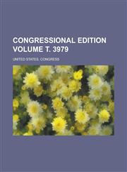Congressional Edition Volume . 3979,1231698195,9781231698198