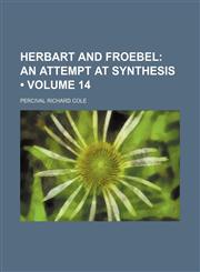 Herbart and Froebel (Volume 14); An Attempt at Synthesis,1154254364,9781154254365