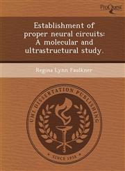 Establishment of proper neural circuits A molecular and ultrastructural study.,1244056650,9781244056657