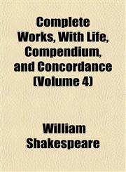 Complete Works, With Life, Compendium, and Concordance (Volume 4),1151997072,9781151997074