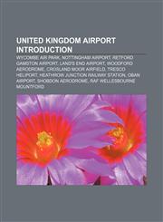 United Kingdom airport Introduction Wycombe Air Park, Nottingham Airport, Retford Gamston Airport, Land's End Airport, Woodford Aerodrome,1157549179,9781157549178
