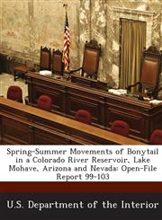 Spring-Summer Movements of Bonytail in a Colorado River Reservoir, Lake Mohave, Arizona and Nevada Open-File Report 99-103,1288762372,9781288762378