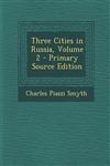 Three Cities in Russia, Volume 2,1289457719,9781289457716