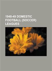 1948-49 Domestic Football (Soccer) Leagues Scottish Football League 1948-49, 1948-49 Nemzeti Bajnoksag I, 1948-49 in Swiss Football,1156338492,9781156338490