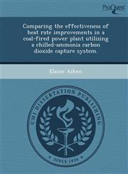Comparing the effectiveness of heat rate improvements in a coal-fired power plant utilizing a chilled-ammonia carbon dioxide capture system.,1249071879,9781249071877