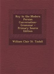 Key to the Modern Persian Conversation-Grammar - Primary Source Edition,1293716553,9781293716557