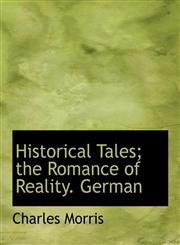 Historical Tales; the Romance of Reality. German,1116636727,9781116636727