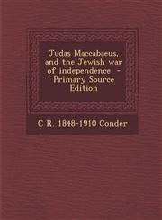 Judas Maccabaeus, and the Jewish War of Independence - Primary Source Edition,1287869327,9781287869320