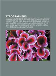 Typographers Johannes Gutenberg, Donald Knuth, William Morris, Herbert Bayer, Eric Gill, John Baskerville, Hermann Zapf, Jan Tschichold,1156645840,9781156645840