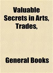 Valuable Secrets in Arts, Trades,,1153199548,9781153199544