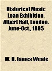 Historical Music Loan Exhibition, Albert Hall, London. June-Oct., 1885,1154946738,9781154946734