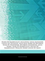 Articles On Dukes Of Rambouillet, including Louis Alexandre, Count Of Toulouse, Louis Jean Marie De Bourbon, Duke Of PenthiÃ¨vre, Bourbon-penthiÃ¨vre, Louis Marie, Duke Of Rambouillet, Duchy Of Rambouillet, Princess Marie Louise Of Savoy,1243091029,9781243091024