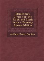 Elementary Civics for the Fifth and Sixth Years - Primary Source Edition,1289382220,9781289382223